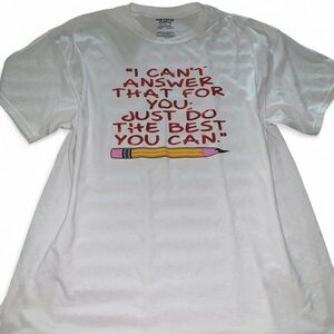 Unisex Size XL t-shirt “I Can’t Answer That For You; Just Do The Best You Can.”